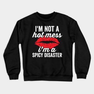 Im Not A Hot Mess Im A Spicy Disaster Sassy Baddie Crewneck Sweatshirt